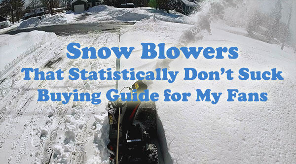 Snow blowers that statistically dont suck